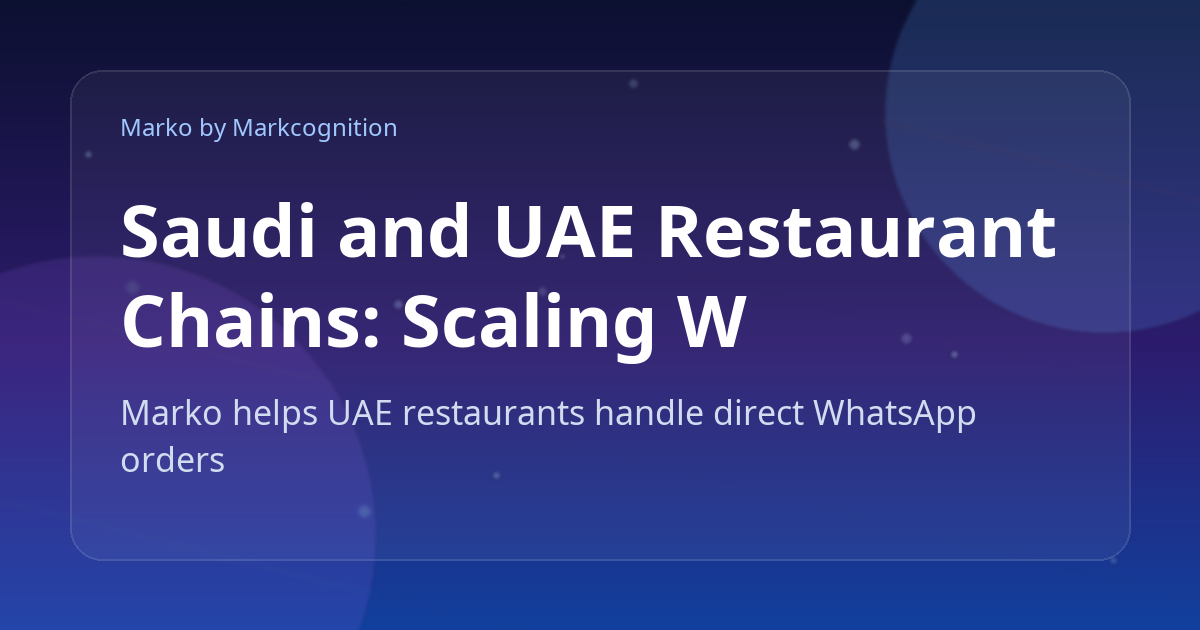 Saudi and UAE Restaurant Chains: Scaling WhatsApp Orders Across Cities